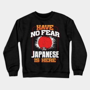 Japanese Flag  Have No Fear The Japanese Is Here - Gift for Japanese From Japan Crewneck Sweatshirt